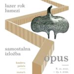 IZLOŽBA LAZER ROK LUMEZI „OPUS“ - Zadar, 2021.-2022. Plakat - IZLOŽBA LAZER ROK LUMEZI „OPUS“